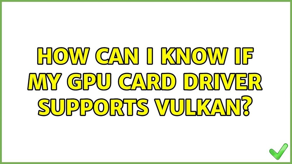 Does My Gpu Support Vulkan: Ultimate Guide to Compatibility Check