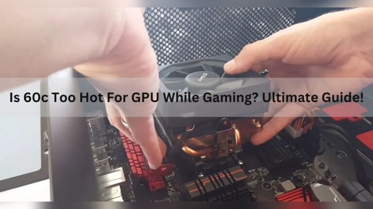 Is 60C Hot for Gpu: Safe or Overheating Warning?