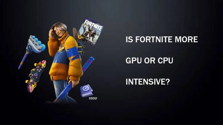 Is Fortnite Gpu Or Cpu Intensive: Ultimate Performance Breakdown