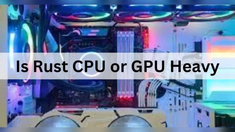 Is Rust Cpu Or Gpu Heavy: Unveiling Performance Secrets