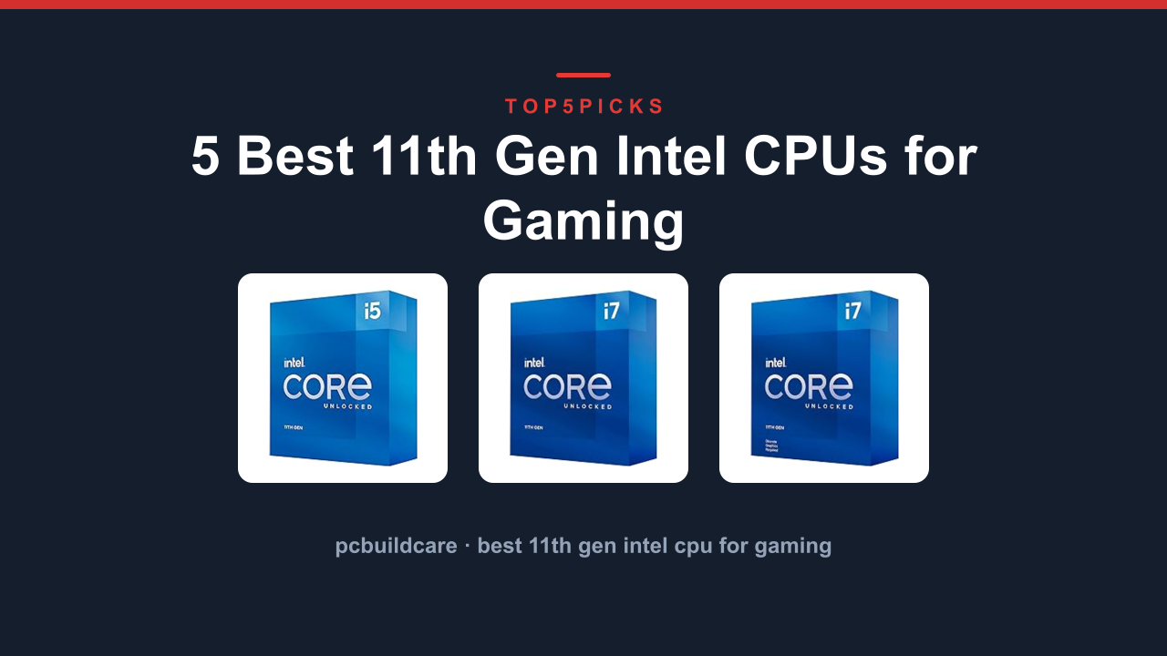 5 Best 11th Gen Intel CPUs for Gaming