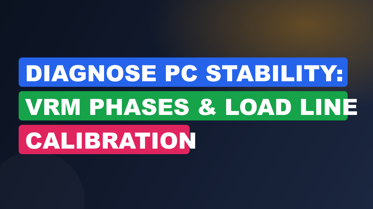 Diagnose PC Stability: VRM Phases & Load Line Calibration