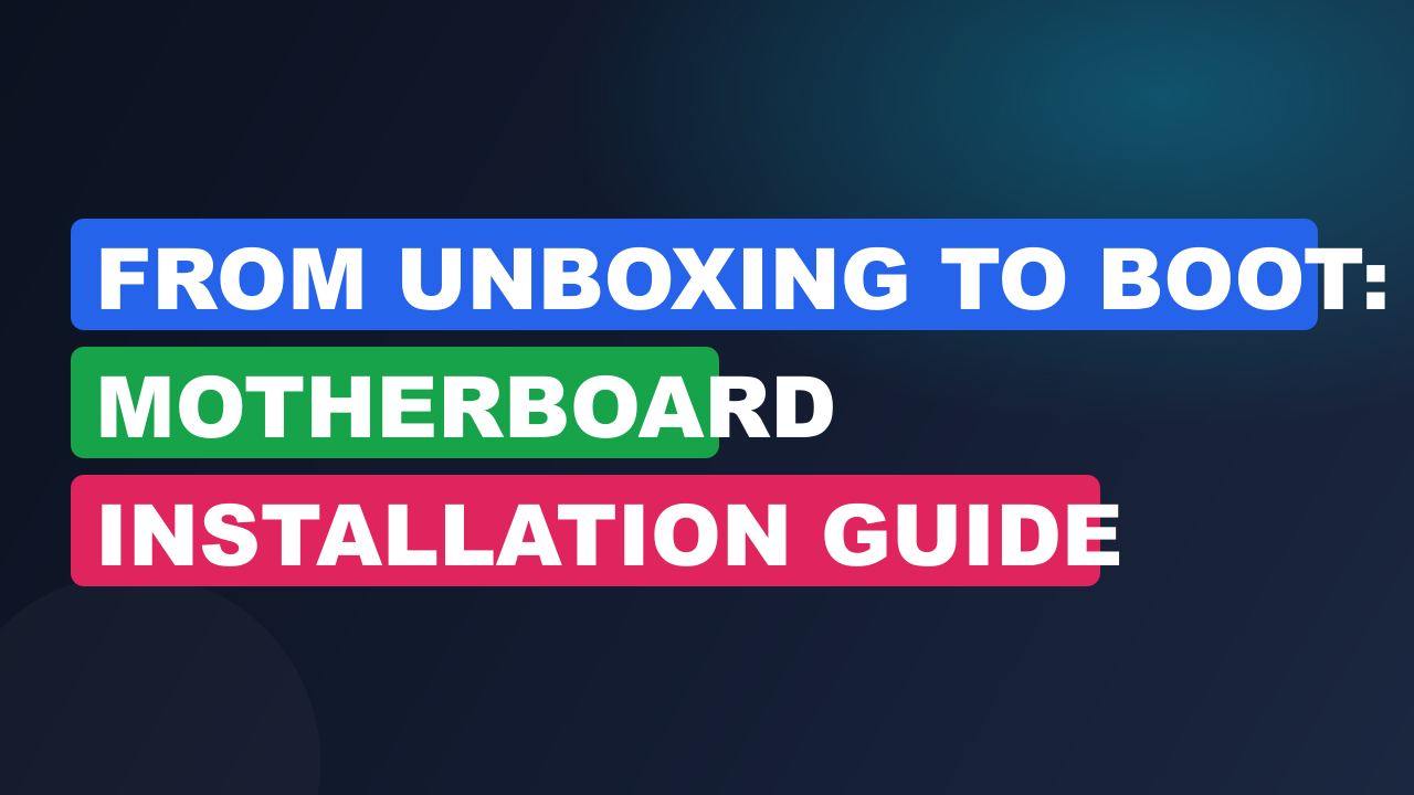 From Unboxing to Boot: Motherboard Installation Guide