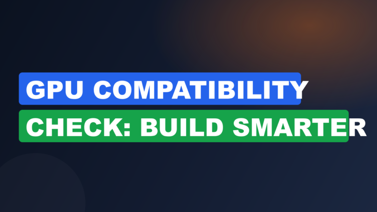 GPU Compatibility Check: Build Smarter