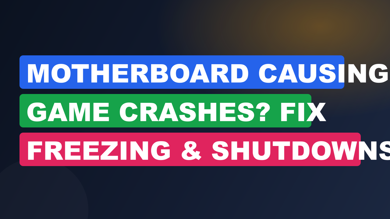 Motherboard Causing Game Crashes? Fix Freezing & Shutdowns