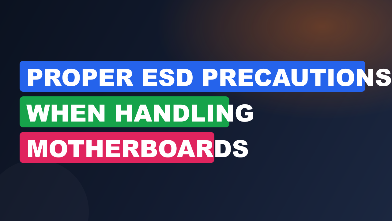 Proper ESD Precautions When Handling Motherboards