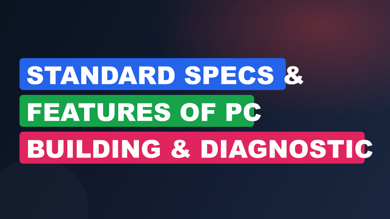 Standard Specs & Features of PC Building & Diagnostic Tools